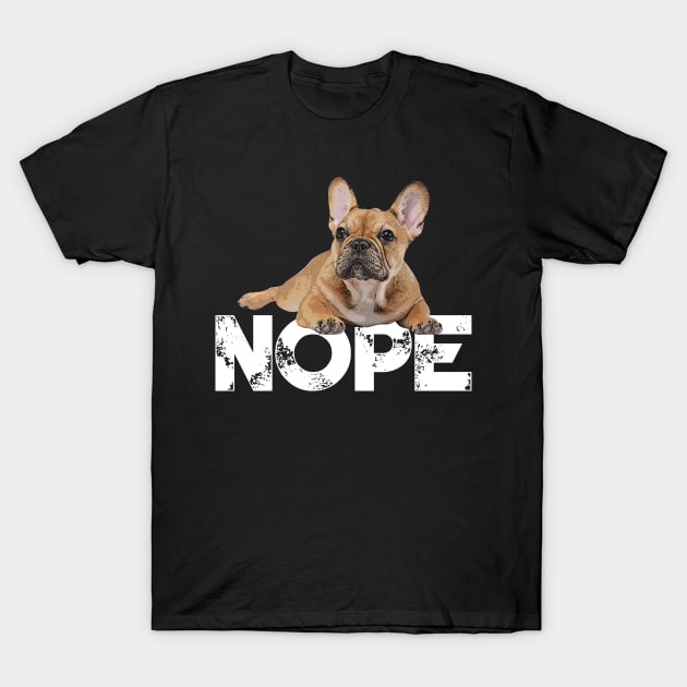 Nope Lazy French Bulldogs Dog Lover T-Shirt by ChristianCrecenzio